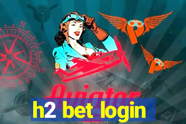 h2 bet login